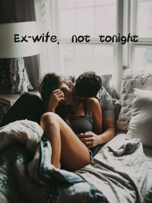 Ex-wife, not tonight