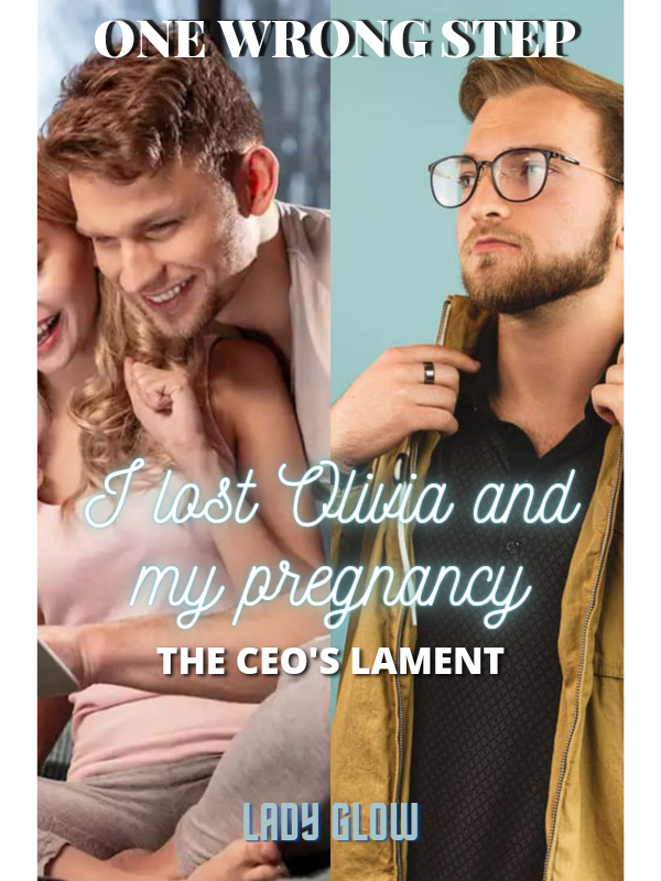ONE WRONG STEP I LOST OLIVIA AND MY PREGNANCY. CEO'S LAMENT