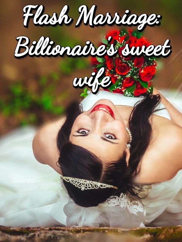 Flash Marriage, Billionaire's Sweet Wife