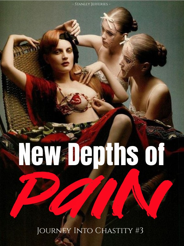 Journey Into Chastity, Book Three: New Depths of Pain